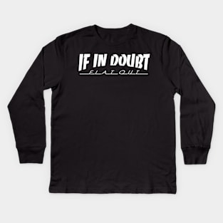 IF IN DOUBT, FLAT OUT Kids Long Sleeve T-Shirt